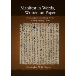 Manifest in Words, Written on Paper: Producing and Circulating Poetry in Tang Dynasty China