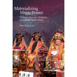 Materializing Magic Power: Chinese Popular Religion in Villages and Cities