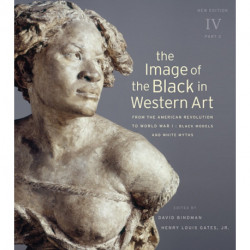 The Image of the Black in Western Art, Volume IV: From the American Revolution to World War I, Part 2: Black Models and White Myths