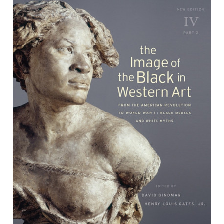 The Image of the Black in Western Art, Volume IV: From the American Revolution to World War I, Part 2: Black Models and White Myths