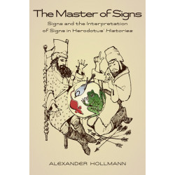 The Master of Signs: Signs and the Interpretation of Signs in Herodotus’ Histories