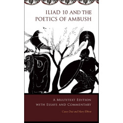 Iliad 10 and the Poetics of Ambush: A Multitext Edition with Essays and Commentary