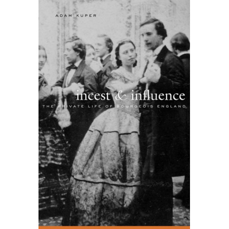 Incest and Influence: The Private Life of Bourgeois England