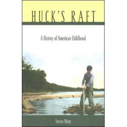 Huck’s Raft: A History of American Childhood