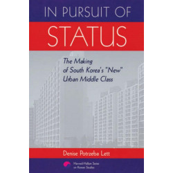 In Pursuit of Status: The Making of South Korea’s “New” Urban Middle Class