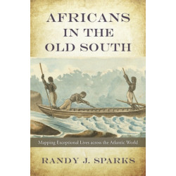 Africans in the Old South: Mapping Exceptional Lives across the Atlantic World