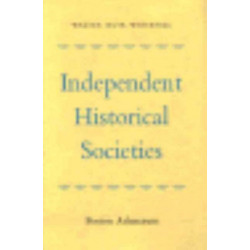 Independent Historical Societies: An Enquiry into Their Research and Publication Functions and Their Financial Future