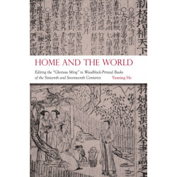Home and the World: Editing the “Glorious Ming” in Woodblock-Printed Books of the Sixteenth and Seventeenth Centuries