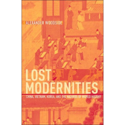Lost Modernities: China, Vietnam, Korea, and the Hazards of World History