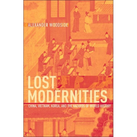 Lost Modernities: China, Vietnam, Korea, and the Hazards of World History