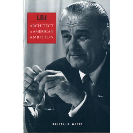 LBJ: Architect of American Ambition