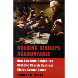 Holding Bishops Accountable: How Lawsuits Helped the Catholic Church Confront Clergy Sexual Abuse