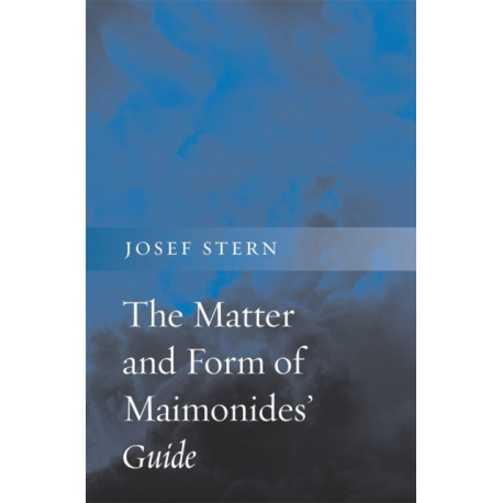 The Matter and Form of Maimonides’ Guide