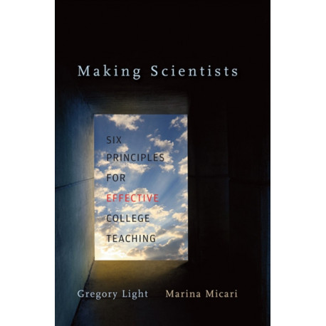 Making Scientists: Six Principles for Effective College Teaching