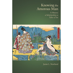 Knowing the Amorous Man: A History of Scholarship on Tales of Ise