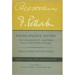 Holmes–Pollock Letters: The Correspondence of Mr Justice Holmes and Sir Frederick Pollock, 1874–1932, Two Volumes in One, Second Edition