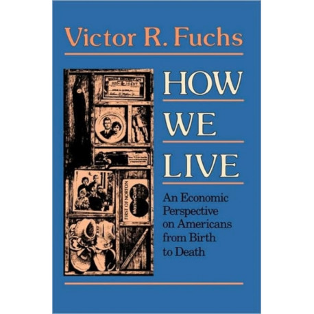 How We Live: An Economic Perspective on Americans from Birth to Death