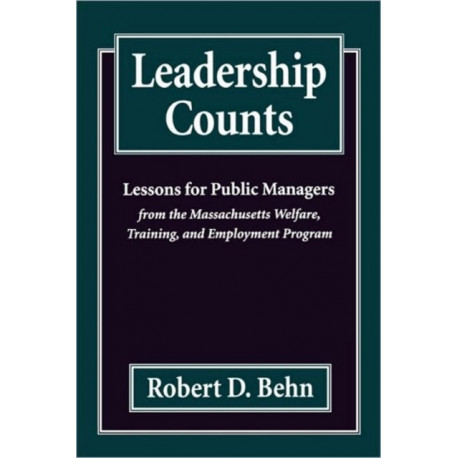 Leadership Counts: Lessons for Public Managers from the Massachusetts Welfare, Training, and Employment Program