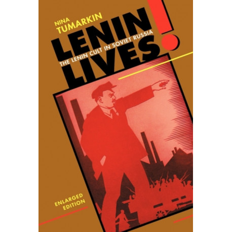 Lenin Lives!: The Lenin Cult in Soviet Russia, Enlarged Edition