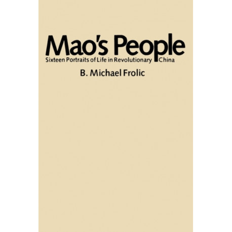 Mao’s People: Sixteen Portraits of Life in Revolutionary China