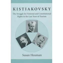Kistiakovsky: The Struggle for National and Constitutional Rights in the Last Years of Tsarism