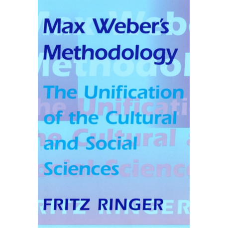 Max Weber’s Methodology: The Unification of the Cultural and Social Sciences