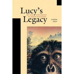 Lucy’s Legacy: Sex and Intelligence in Human Evolution