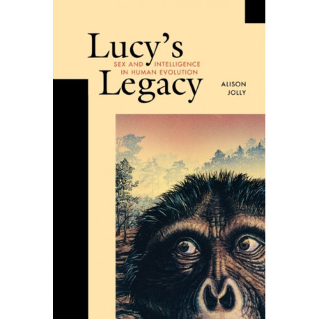 Lucy’s Legacy: Sex and Intelligence in Human Evolution