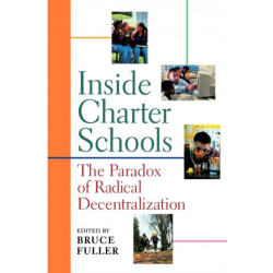 Inside Charter Schools: The Paradox of Radical Decentralization