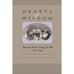 Hearts of Wisdom: American Women Caring for Kin, 1850-1940