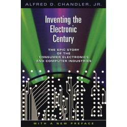 Inventing the Electronic Century: The Epic Story of the Consumer Electronics and Computer Industries, With a New Preface