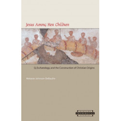 Jesus among Her Children: Q, Eschatology, and the Construction of Christian Origins