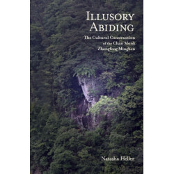 Illusory Abiding: The Cultural Construction of the Chan Monk Zhongfeng Mingben