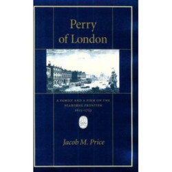Perry of London: A Family and a Firm on the Seaborne Frontier, 1615–1753