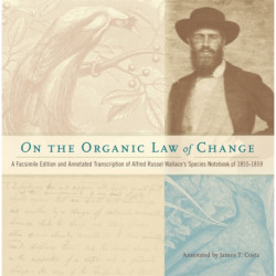 On the Organic Law of Change: A Facsimile Edition and Annotated Transcription of Alfred Russel Wallace's Species Notebook of 1855-1859