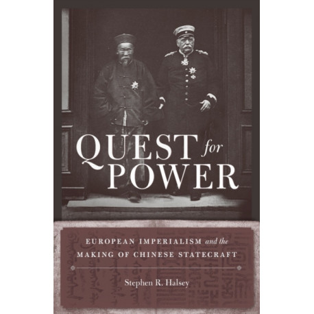 Quest for Power: European Imperialism and the Making of Chinese Statecraft