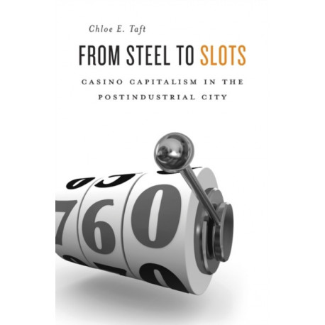 From Steel to Slots: Casino Capitalism in the Postindustrial City