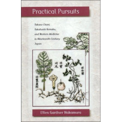 Practical Pursuits: Takano Choei, Takahashi Keisaku, and Western Medicine in Nineteenth-Century Japan