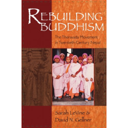 Rebuilding Buddhism: The Theravada Movement in Twentieth-Century Nepal