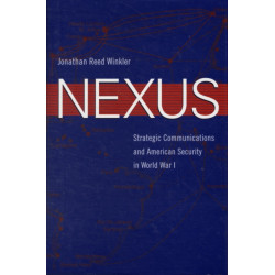 Nexus: Strategic Communications and American Security in World War I
