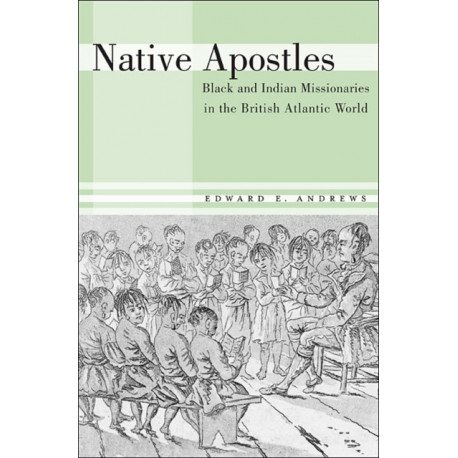 Native Apostles: Black and Indian Missionaries in the British Atlantic World