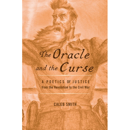 The Oracle and the Curse: A Poetics of Justice from the Revolution to the Civil War