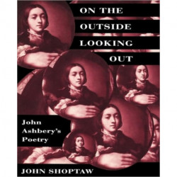 On the Outside Looking Out: John Ashbery’s Poetry