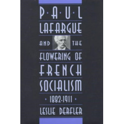 Paul Lafargue and the Flowering of French Socialism, 1882–1911
