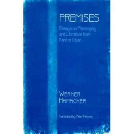 Premises: Essays on Philosophy from Kant to Celan