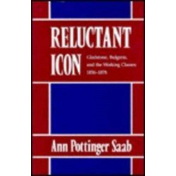 Reluctant Icon: Gladstone, Bulgaria, and the Working Classes, 1856–1878