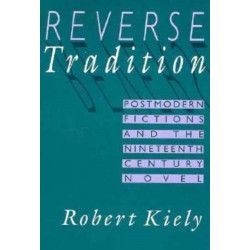 Reverse Tradition: Postmodern Fictions and the Nineteenth Century Novel