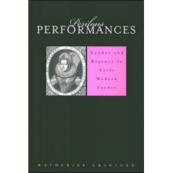 Perilous Performances: Gender and Regency in Early Modern France