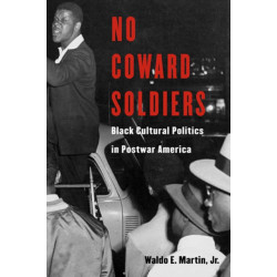 No Coward Soldiers: Black Cultural Politics in Postwar America