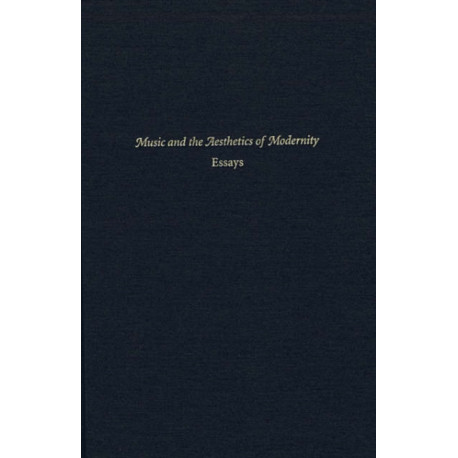 Music and the Aesthetics of Modernity: Essays